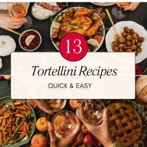 13 Easy Tortellini Recipes You'll Love!